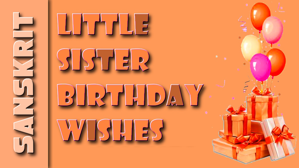 Little sister birthday wishes in Sanskrit - अतीव प्रियं लघु भगिनी जन्मदिनस्य शुभकामना संस्कृतभाषायां